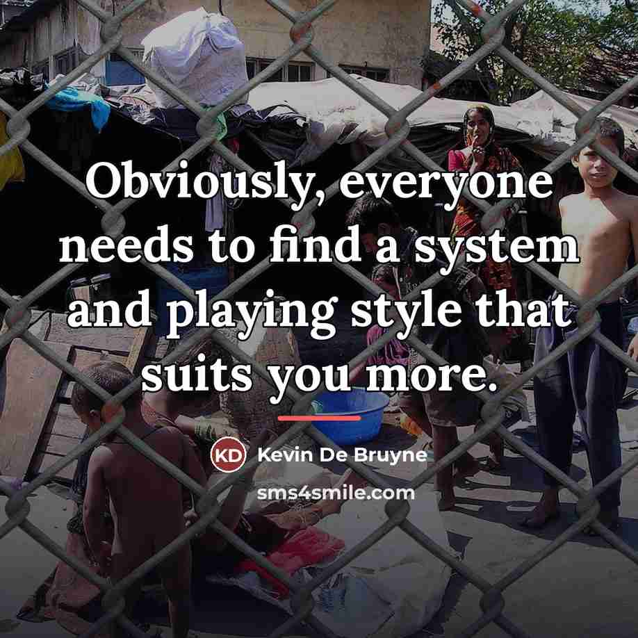 “Obviously, everyone needs to find a system and playing style…” quote by Kevin De Bruyne
