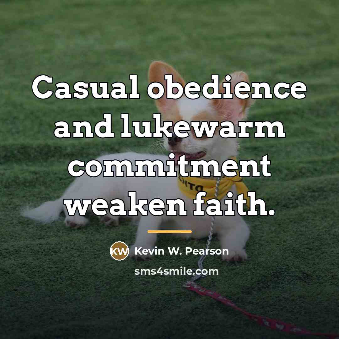 “Casual obedience and lukewarm commitment weaken faith.…” quote by Kevin W. Pearson