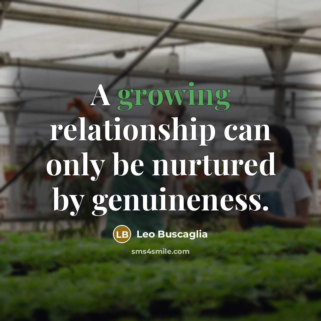 “A growing relationship can only be nurtured by genuineness.…” quote by Leo Buscaglia