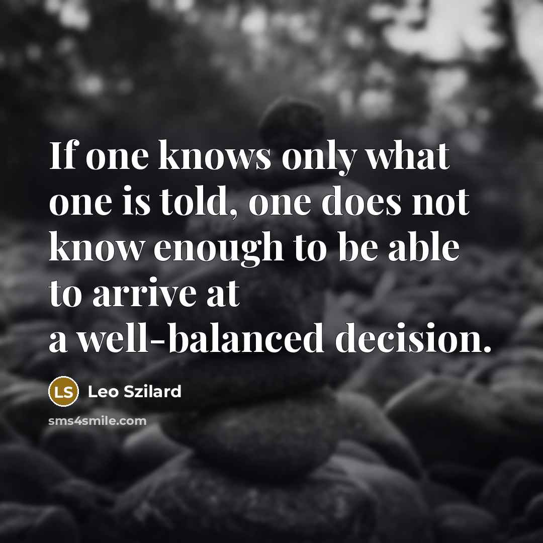 “If one knows only what one is told, one does…” quote by Leo Szilard