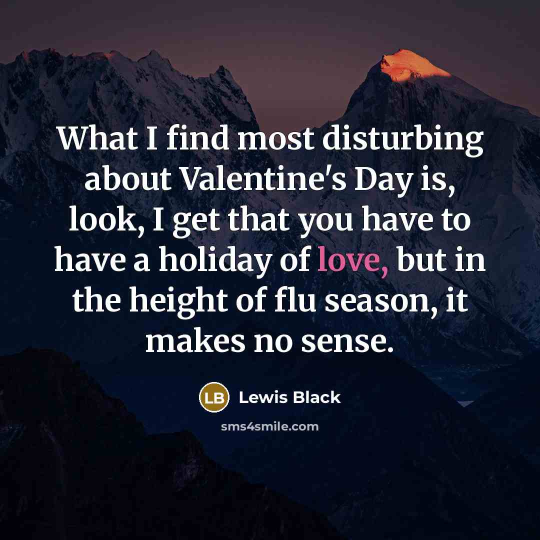 “What I find most disturbing about Valentine's Day is, look,…” quote by Lewis Black