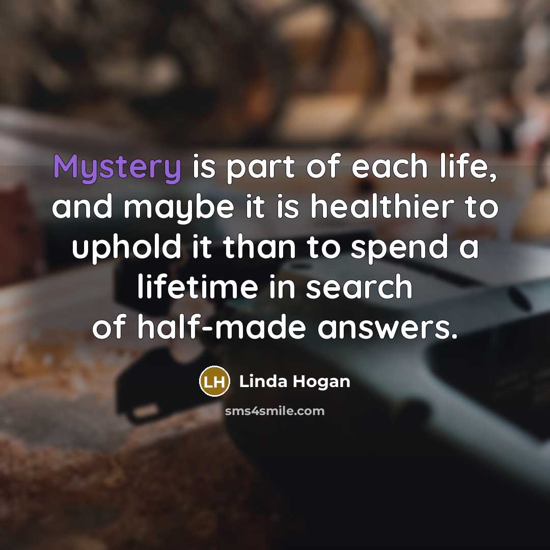“Mystery is part of each life, and maybe it is…” quote by Linda Hogan