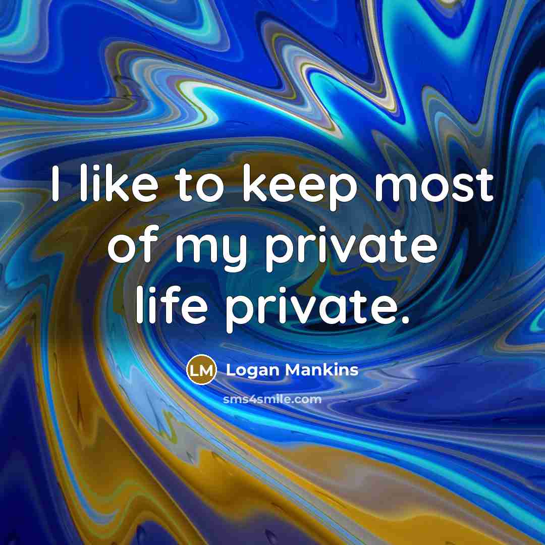 “I like to keep most of my private life private.…” quote by Logan Mankins