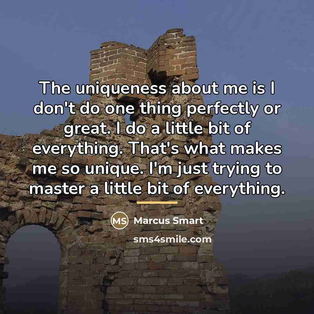 “The uniqueness about me is I don't do one thing…” quote by Marcus Smart