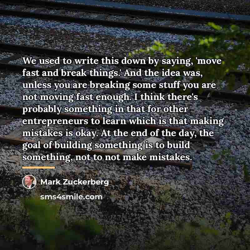 “We used to write this down by saying, 'move fast…” quote by Mark Zuckerberg