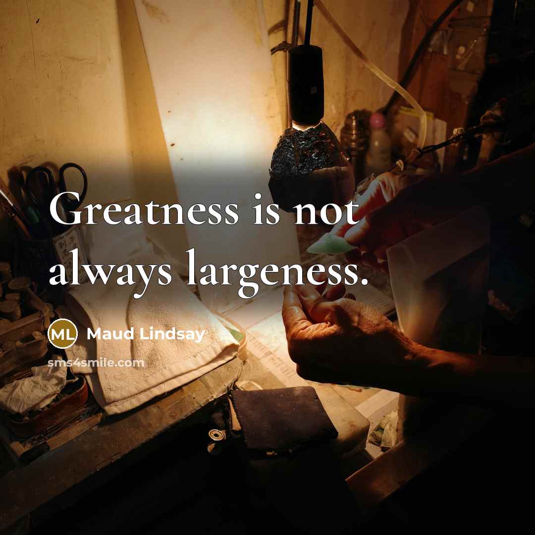 “Greatness is not always largeness.…” quote by Maud Lindsay