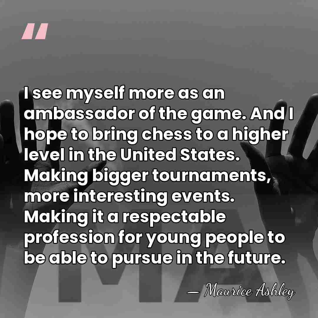 I see myself more as an ambassador of the game. And I&hellip; - Maurice Ashley