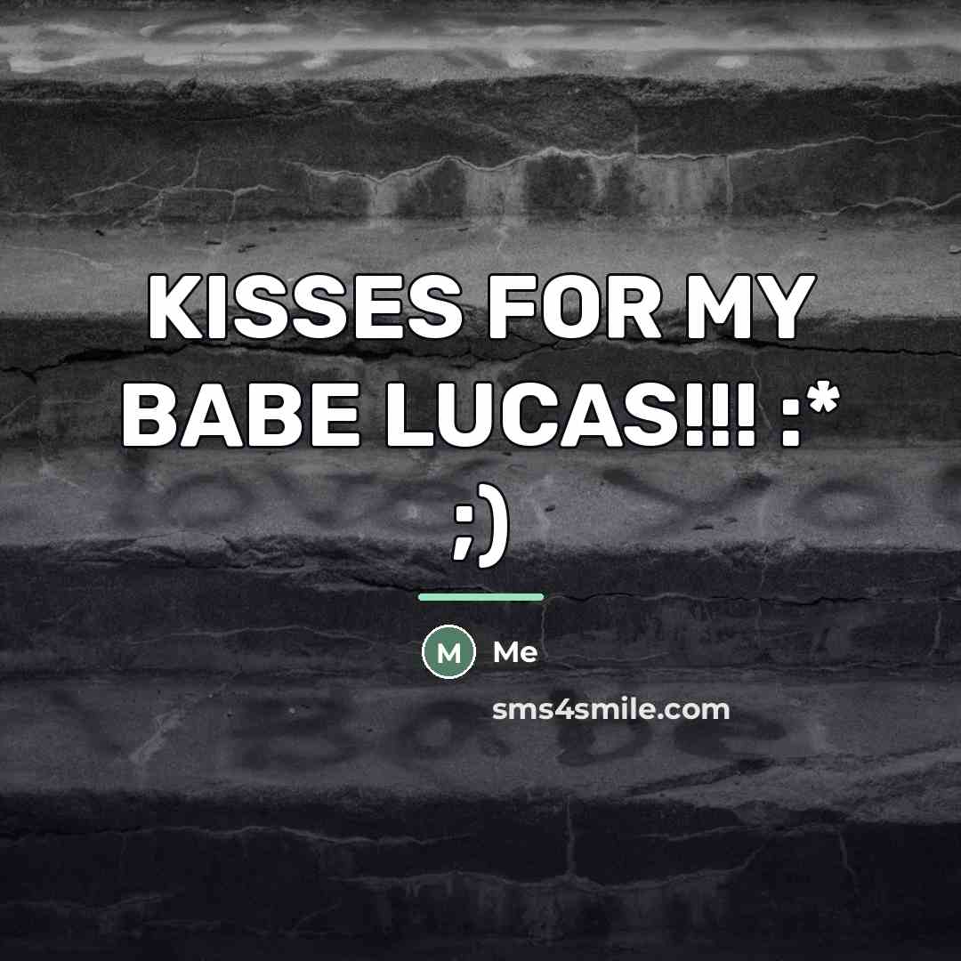“KISSES FOR MY BABE LUCAS!!! :* ;)…” quote by Me