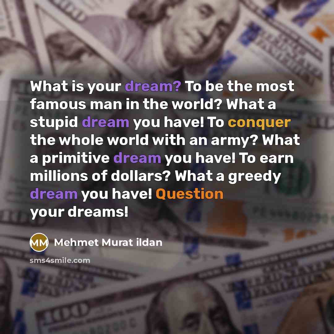 “What is your dream? To be the most famous man…” quote by Mehmet Murat Ildan