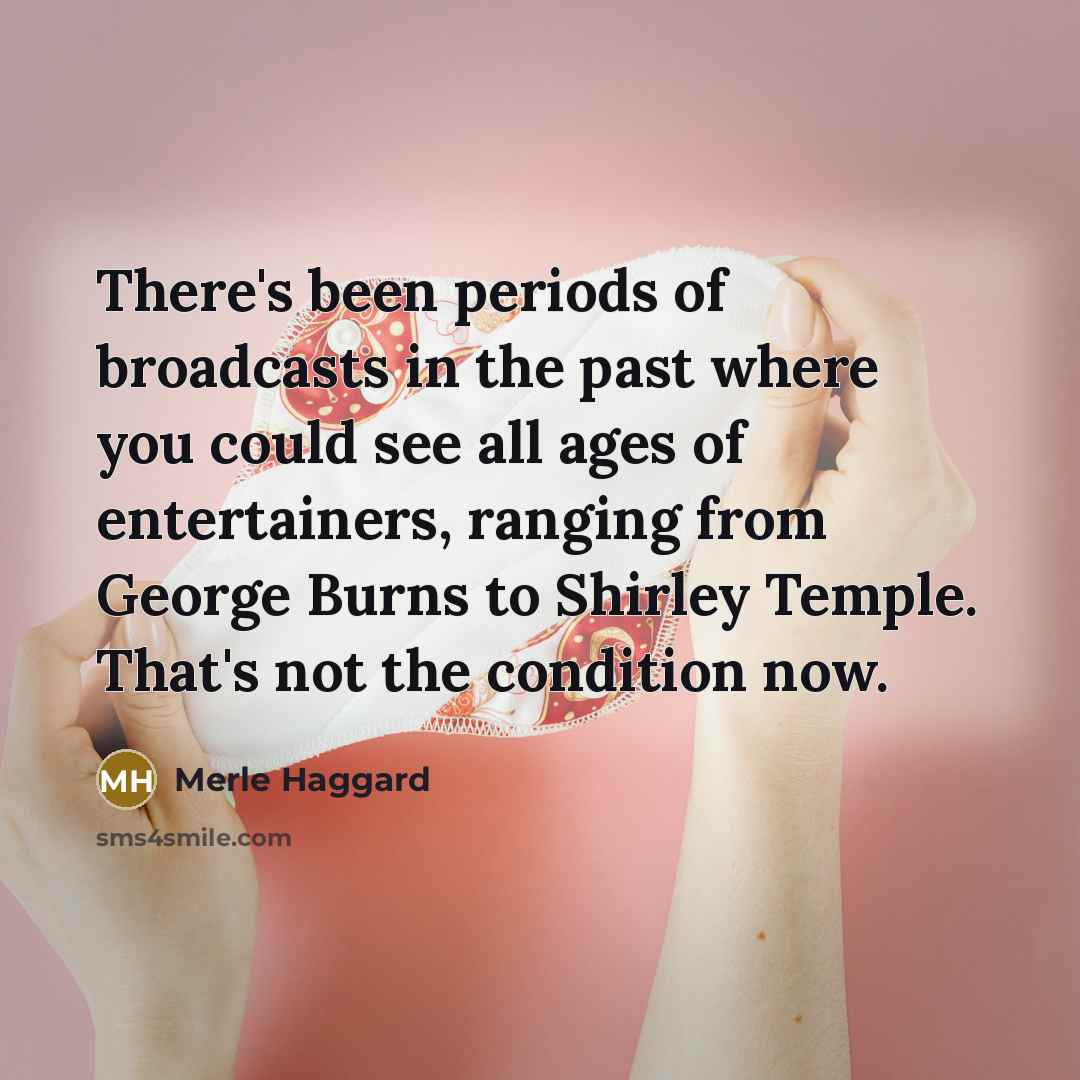 “There's been periods of broadcasts in the past where you…” quote by Merle Haggard