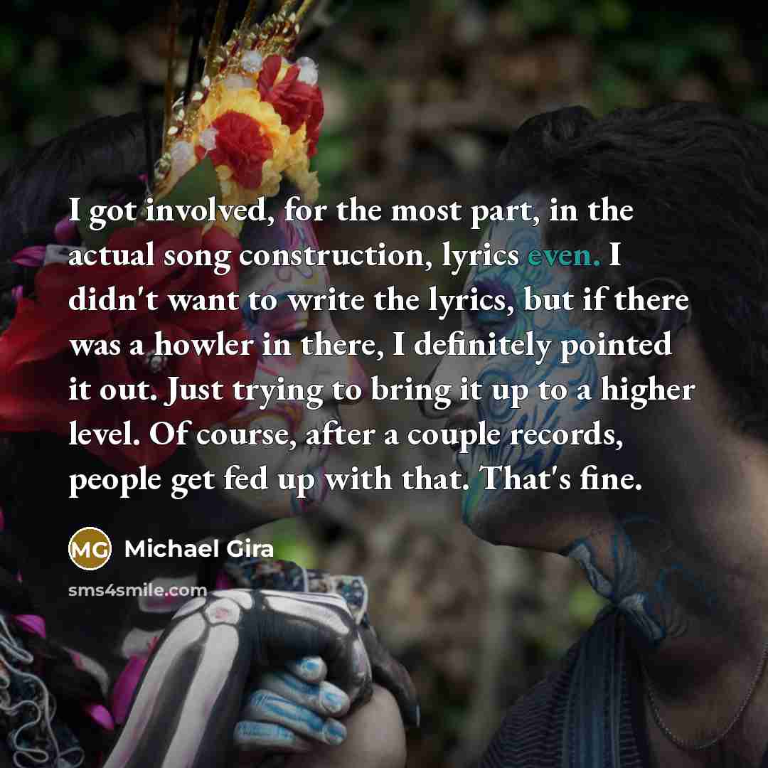“I got involved, for the most part, in the actual…” quote by Michael Gira