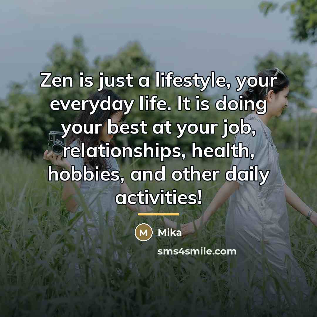 “Zen is just a lifestyle, your everyday life. It is…” quote by Mika