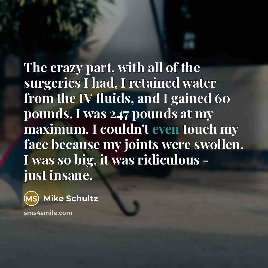 “The crazy part, with all of the surgeries I had,…” quote by Mike Schultz