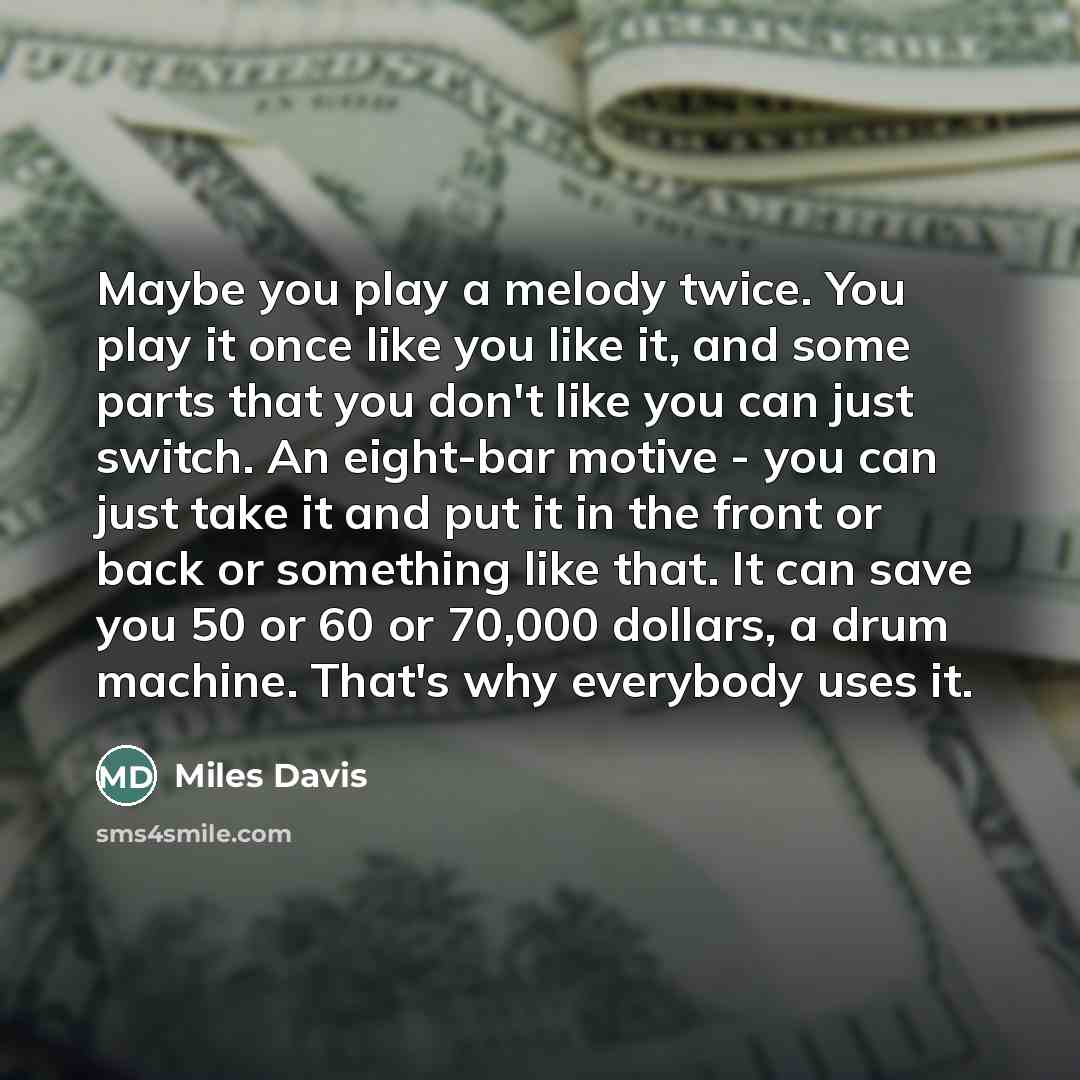 “Maybe you play a melody twice. You play it once…” quote by Miles Davis