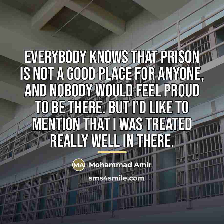 “Everybody knows that prison is not a good place for…” quote by Mohammad Amir