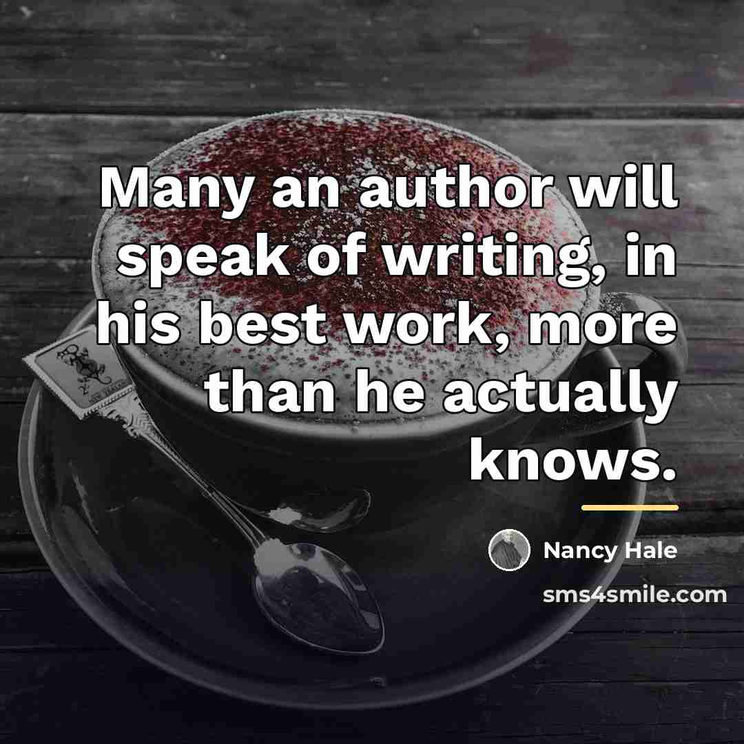 “Many an author will speak of writing, in his best…” quote by Nancy Hale