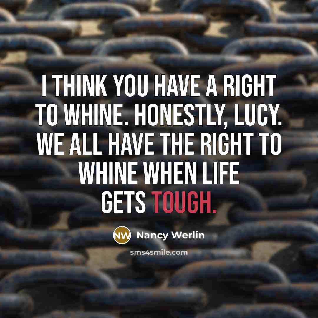 “I think you have a right to whine. Honestly, Lucy.…” quote by Nancy Werlin