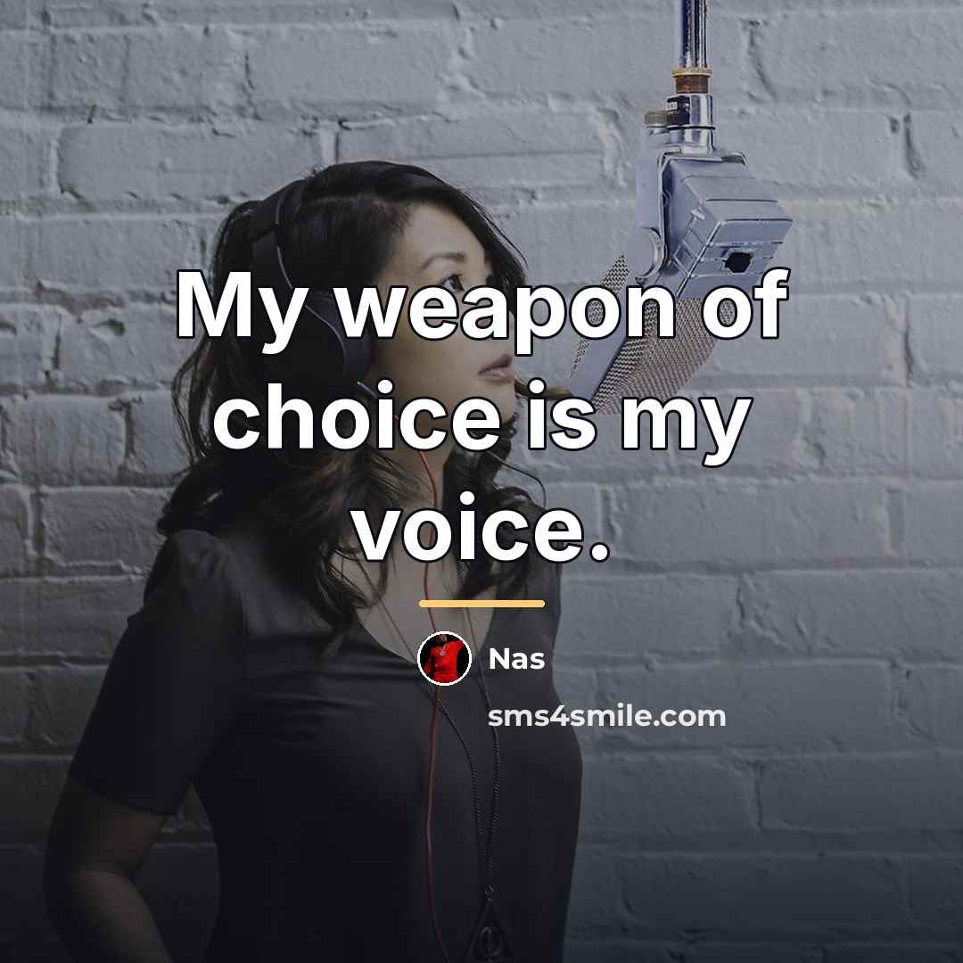 “My weapon of choice is my voice.…” quote by Nas