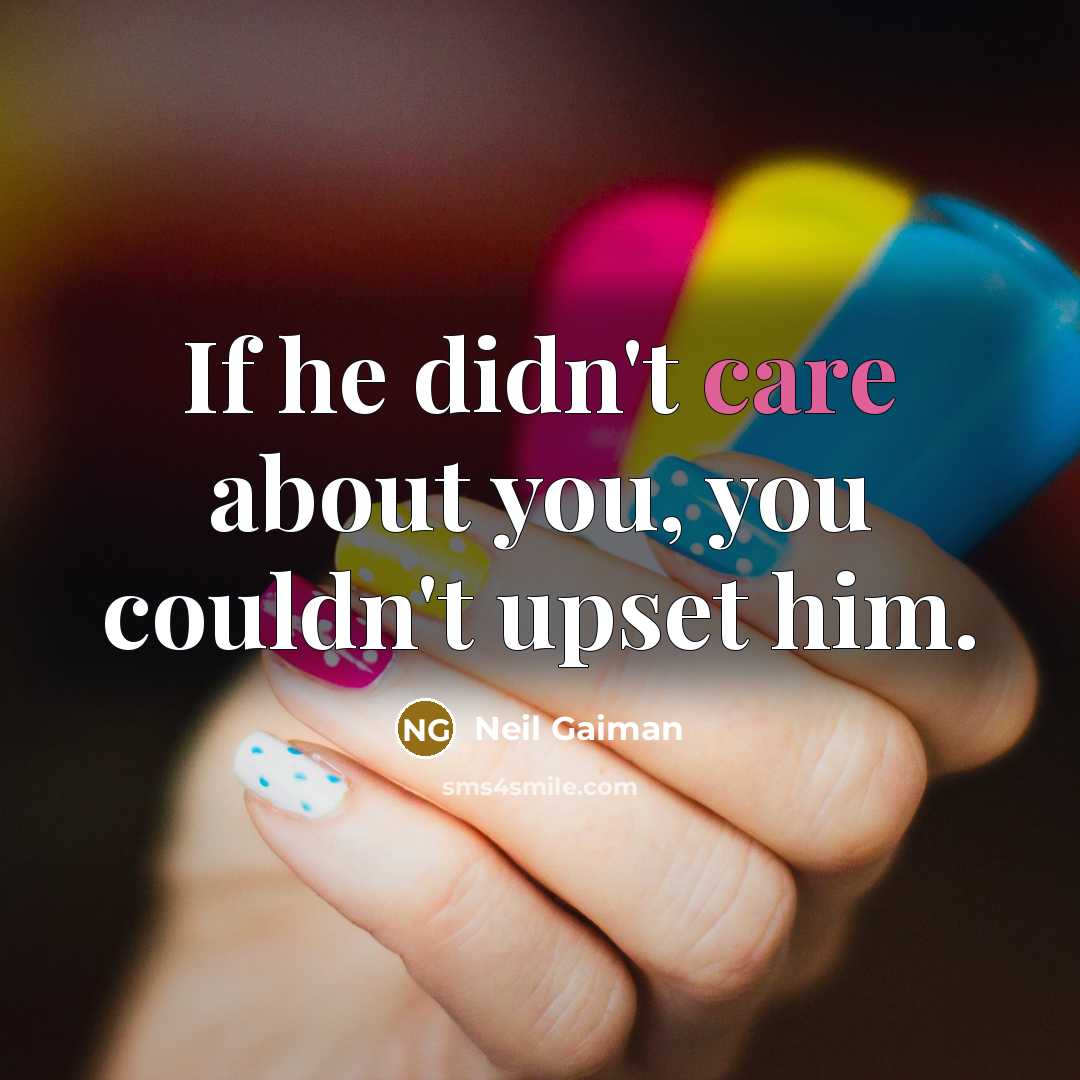 “If he didn't care about you, you couldn't upset him.…” quote by Neil Gaiman