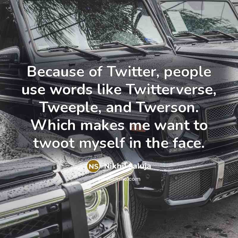 “Because of Twitter, people use words like Twitterverse, Tweeple, and…” quote by Nikhil Saluja
