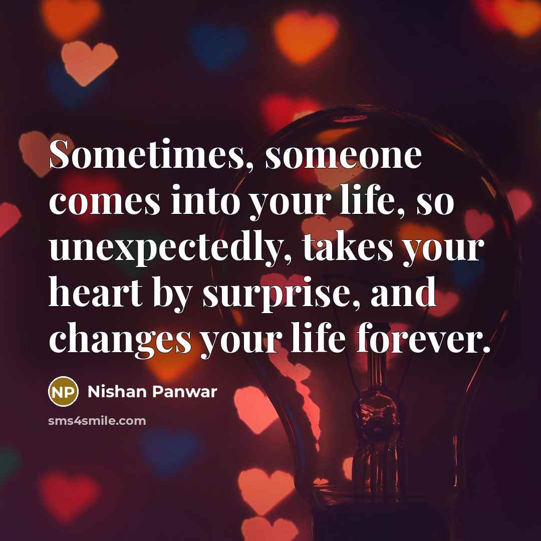 “Sometimes, someone comes into your life, so unexpectedly, takes your…” quote by Nishan Panwar
