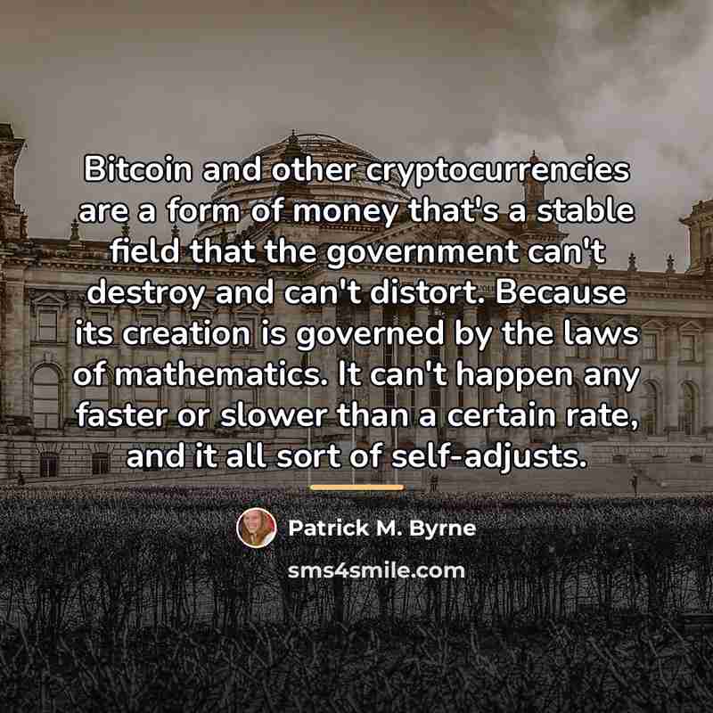 “Bitcoin and other cryptocurrencies are a form of money that's…” quote by Patrick M. Byrne