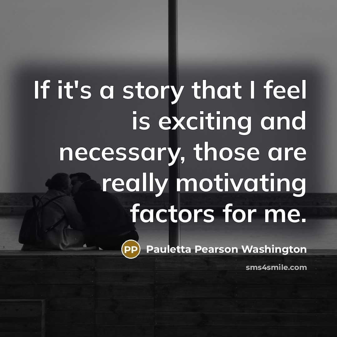 “If it's a story that I feel is exciting and…” quote by Pauletta Pearson Washington