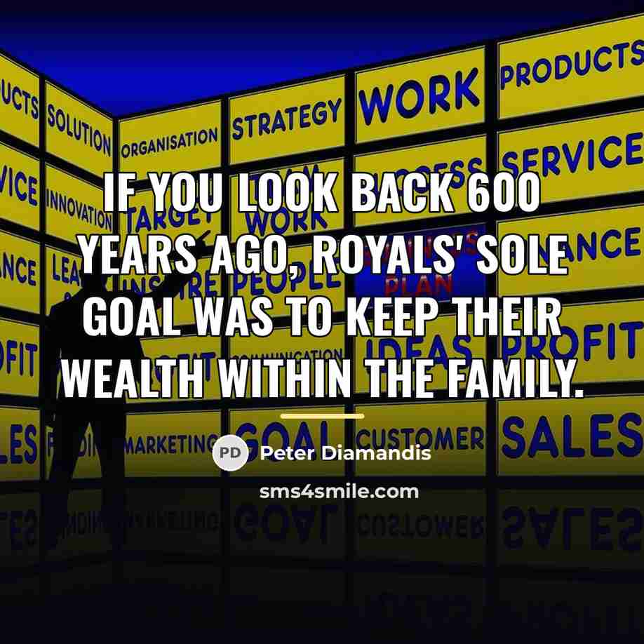 “If you look back 600 years ago, royals' sole goal…” quote by Peter Diamandis
