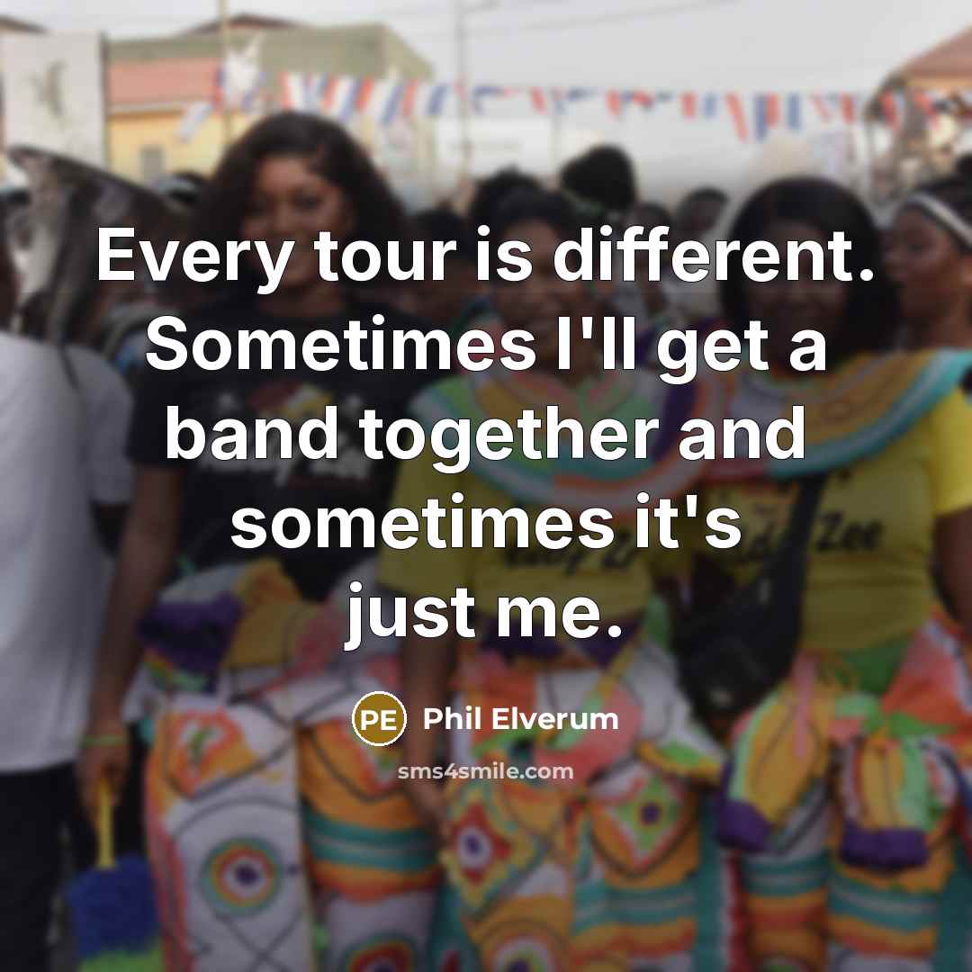 “Every tour is different. Sometimes I'll get a band together…” quote by Phil Elverum