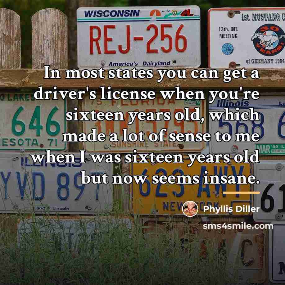 “In most states you can get a driver's license when…” quote by Phyllis Diller