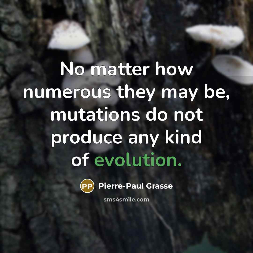 “No matter how numerous they may be, mutations do not…” quote by Pierre-Paul Grasse
