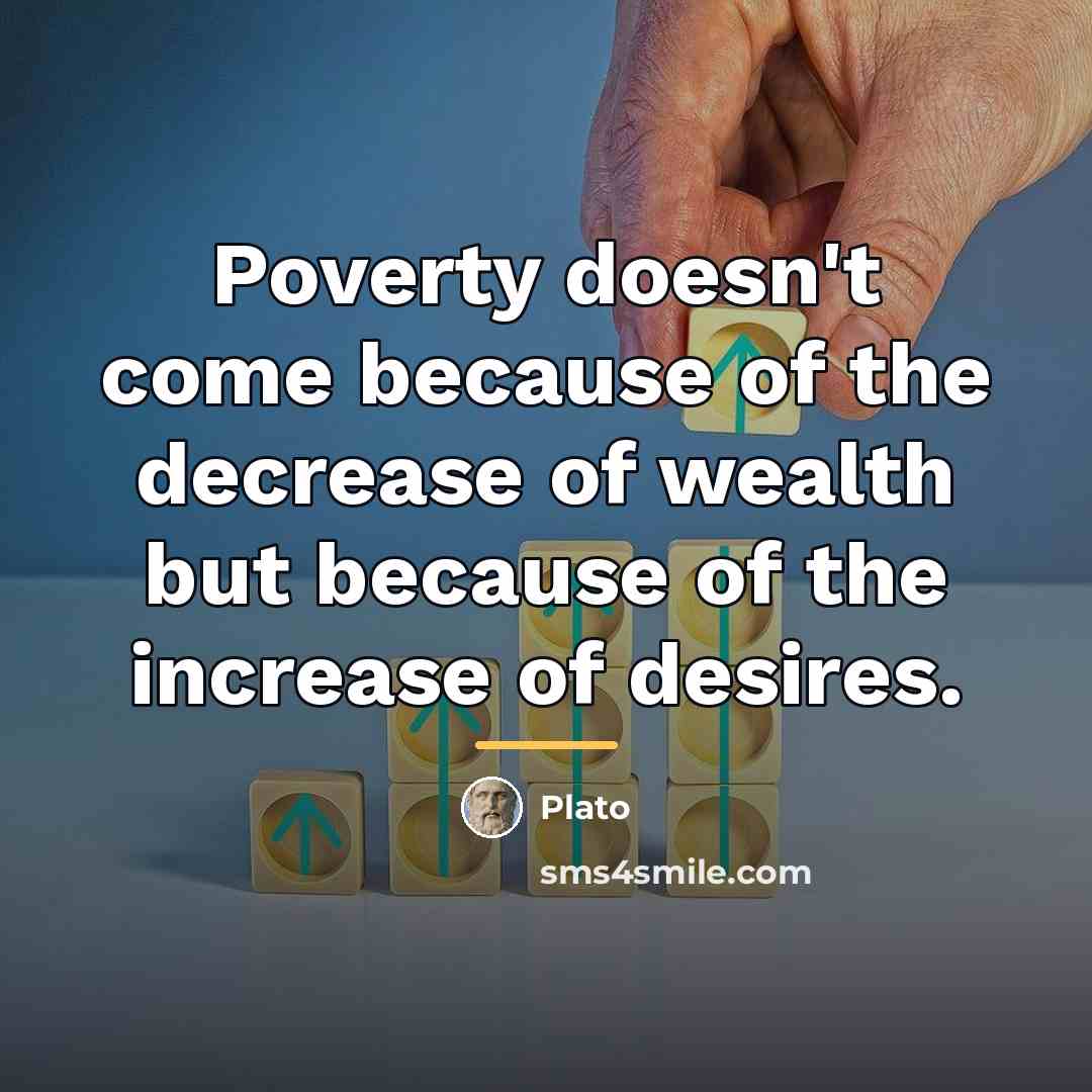 “Poverty doesn't come because of the decrease of wealth but…” quote by Plato