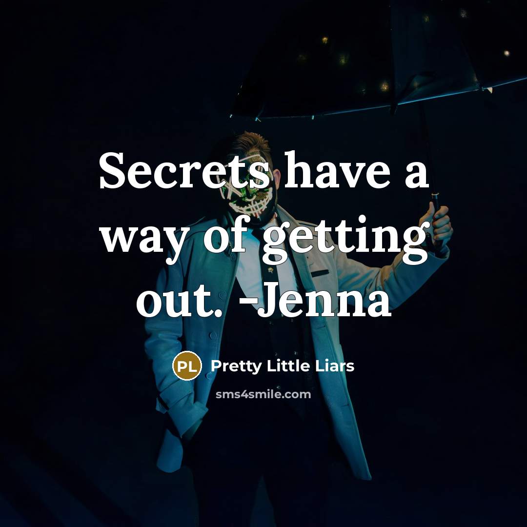 “Secrets have a way of getting out. -Jenna…” quote by Pretty Little Liars