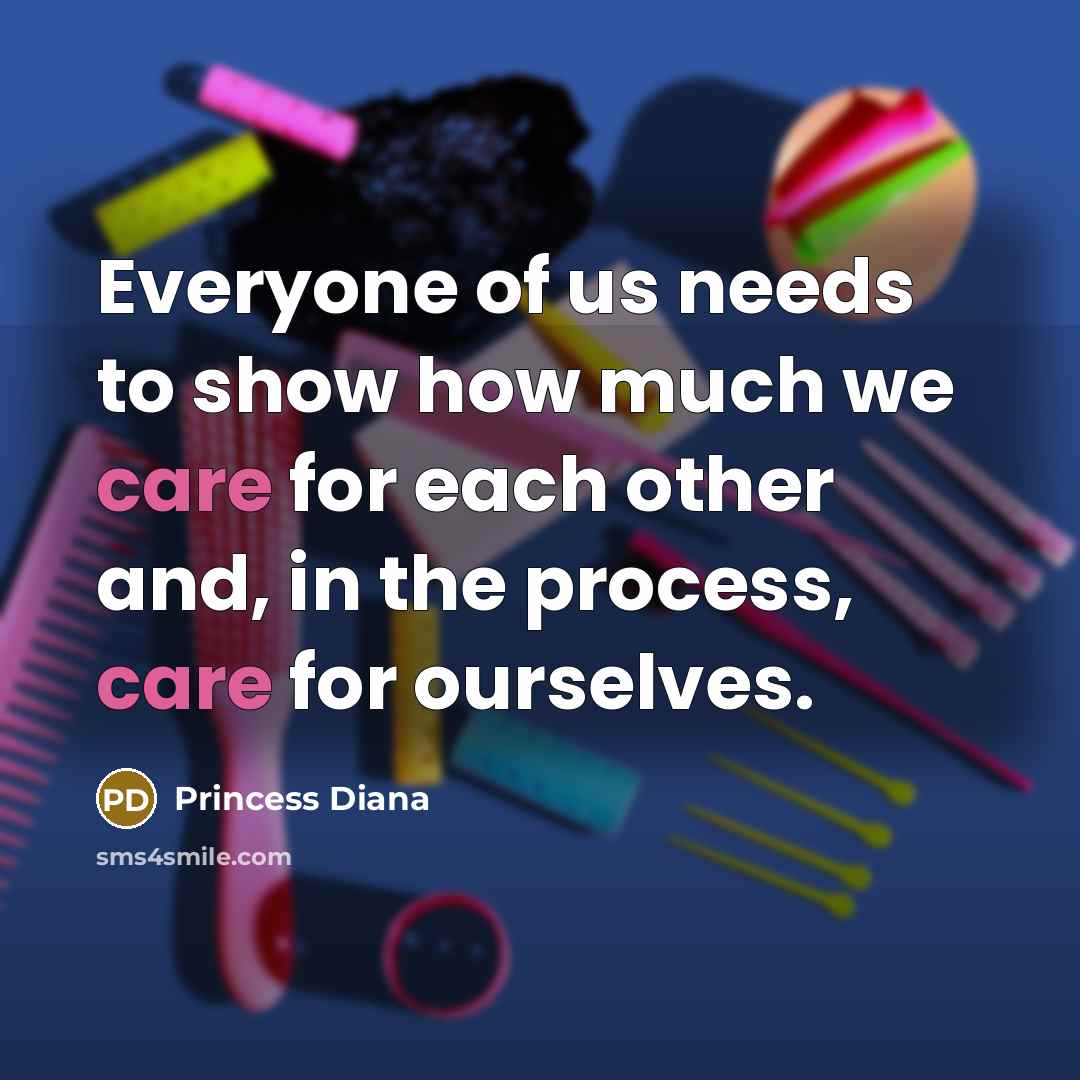 “Everyone of us needs to show how much we care…” quote by Princess Diana