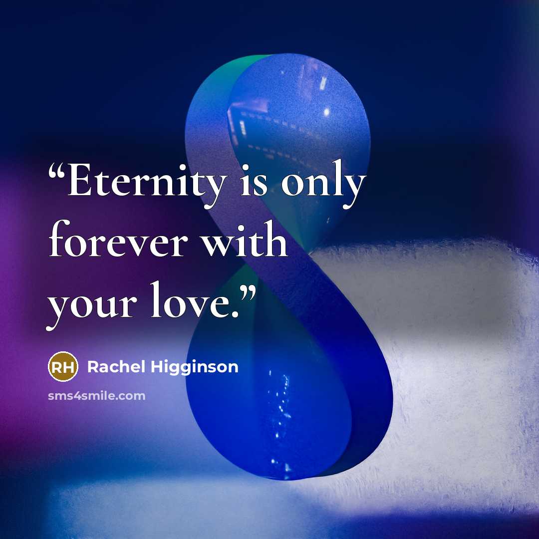 “Eternity is only forever with your love.” quote by Rachel Higginson