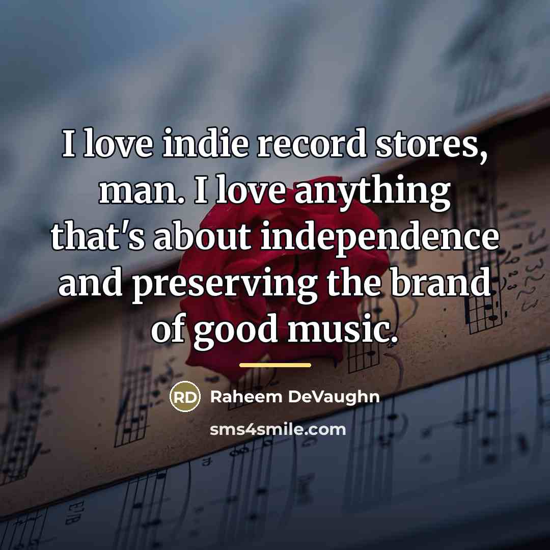 “I love indie record stores, man. I love anything that's…” quote by Raheem Devaughn