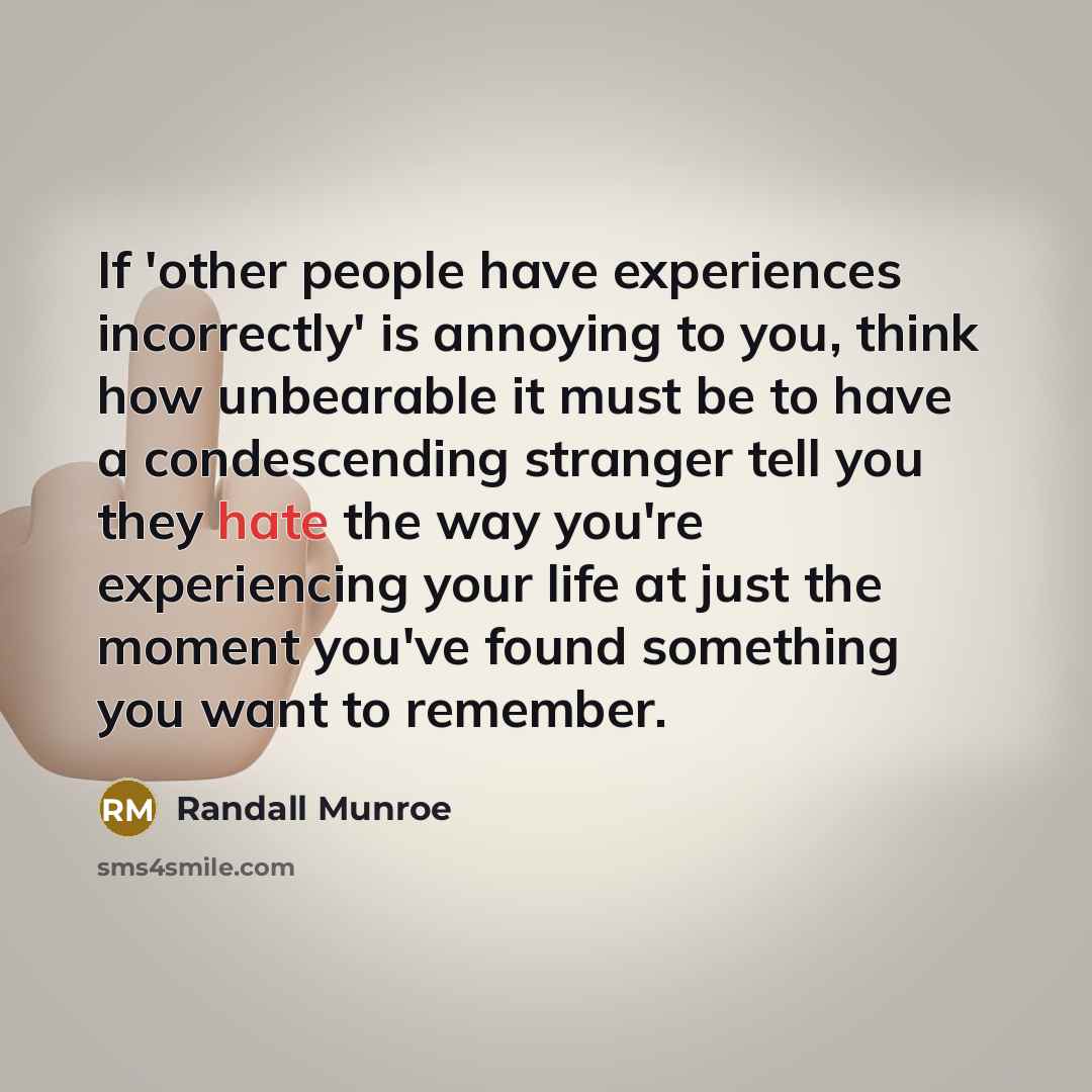 “If 'other people have experiences incorrectly' is annoying to you,…” quote by Randall Munroe