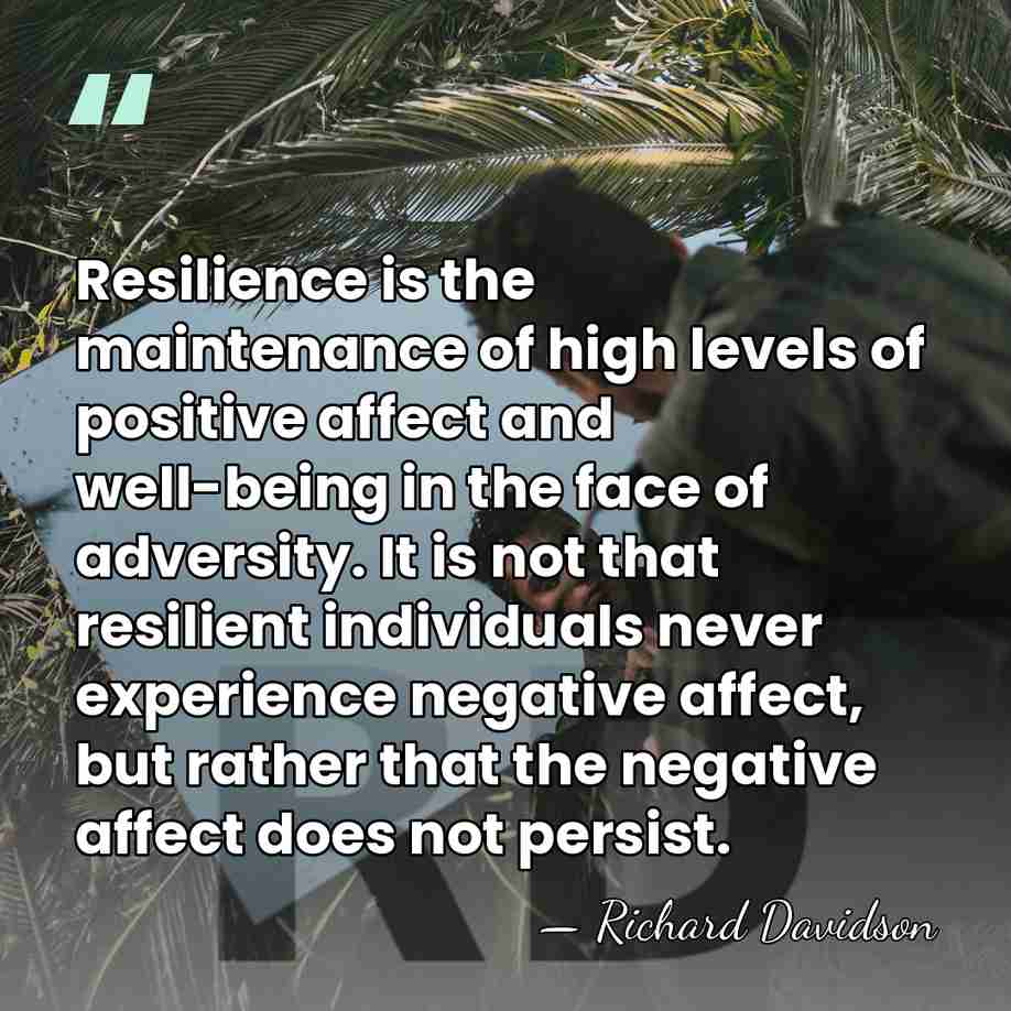 Resilience is the maintenance of high levels of positive affect and well-being&hellip; - Richard Davidson