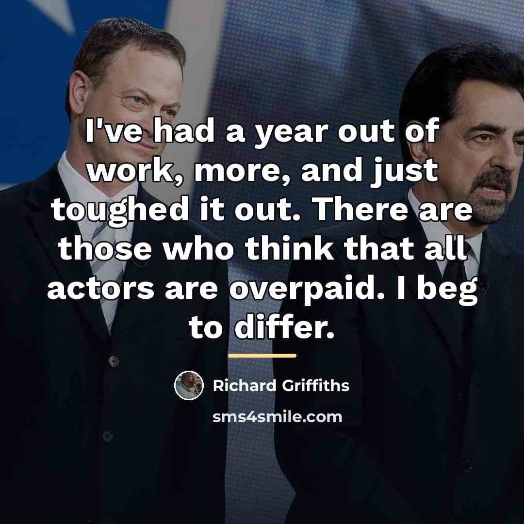 “I've had a year out of work, more, and just…” quote by Richard Griffiths