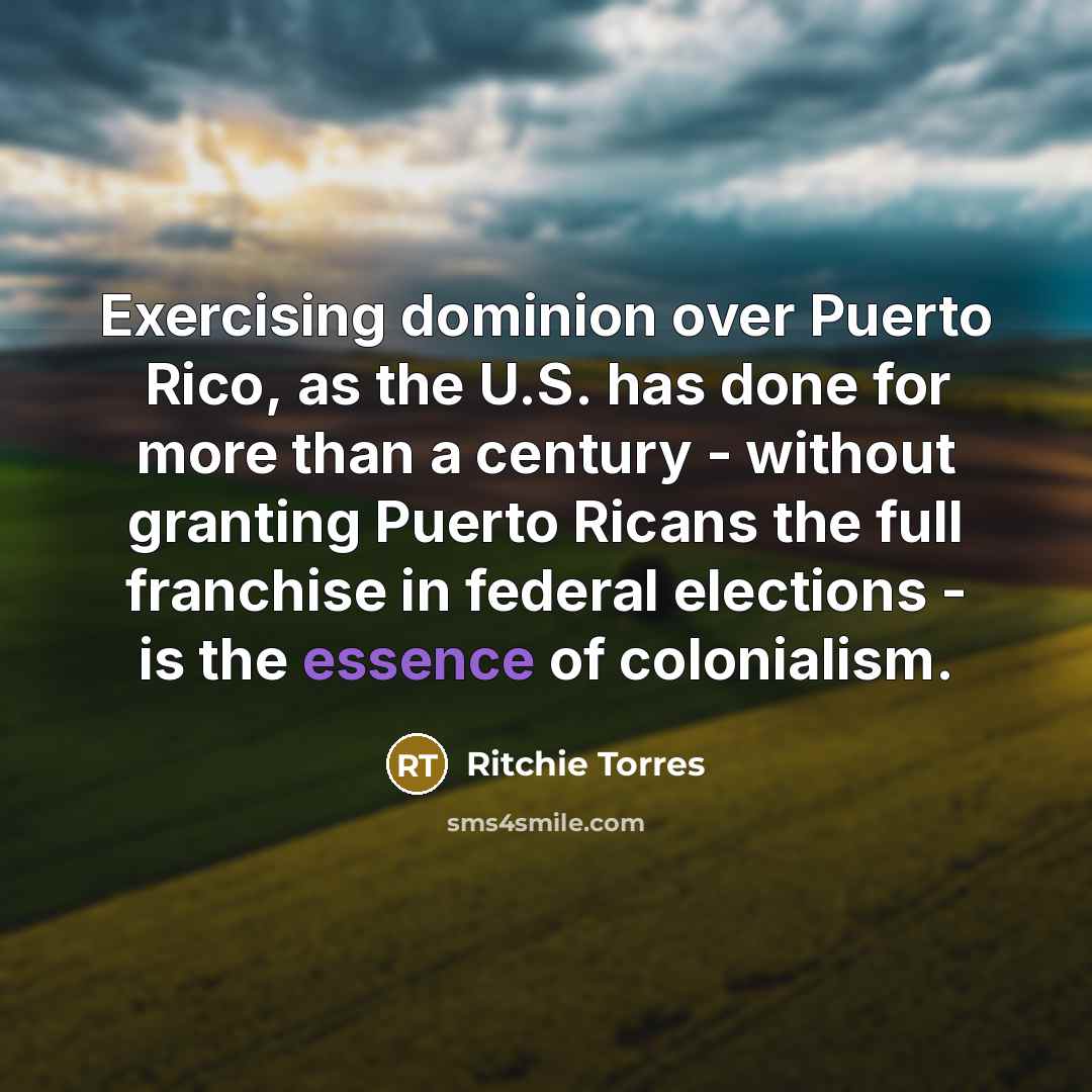 “Exercising dominion over Puerto Rico, as the U.S. has done…” quote by Ritchie Torres