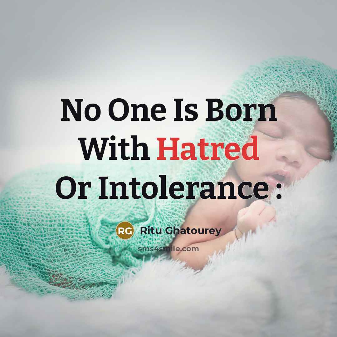 “No One Is Born With Hatred Or Intolerance :” quote by Ritu Ghatourey