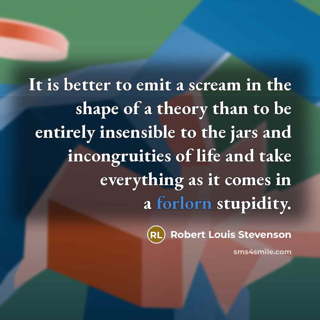 “It is better to emit a scream in the shape…” quote by Robert Louis Stevenson