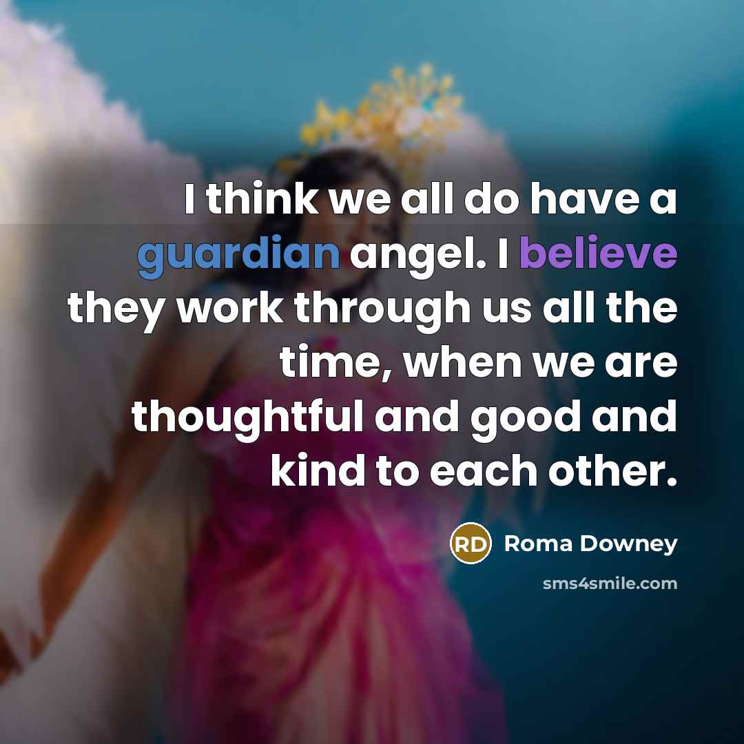 “I think we all do have a guardian angel. I…” quote by Roma Downey