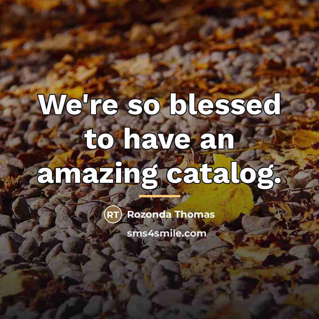 “We're so blessed to have an amazing catalog.…” quote by Rozonda Thomas
