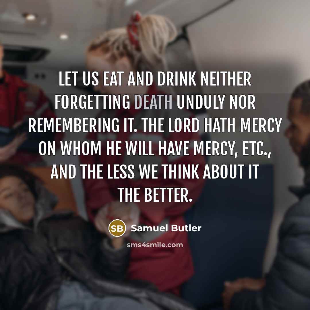 “Let us eat and drink neither forgetting death unduly nor…” quote by Samuel Butler