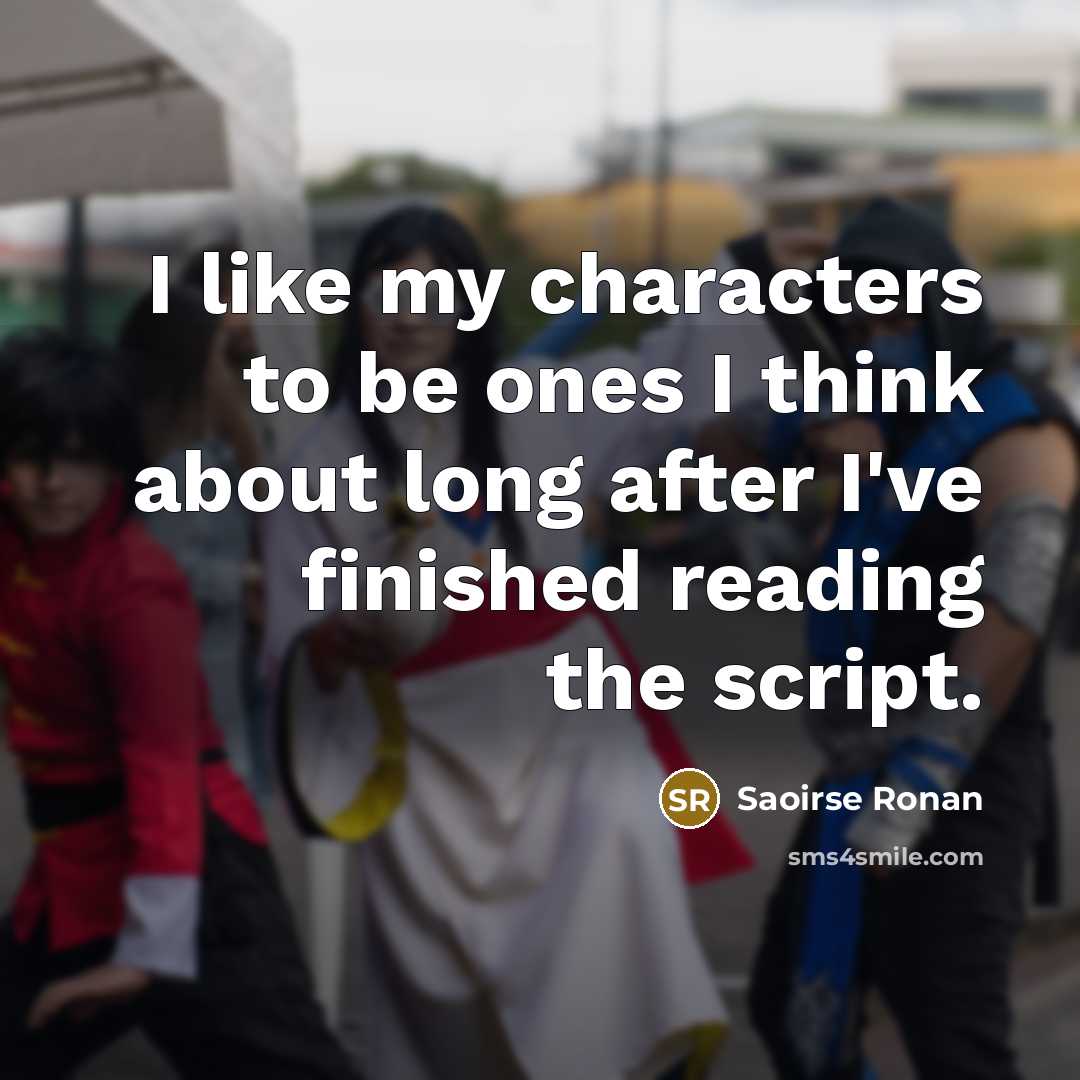 “I like my characters to be ones I think about…” quote by Saoirse Ronan