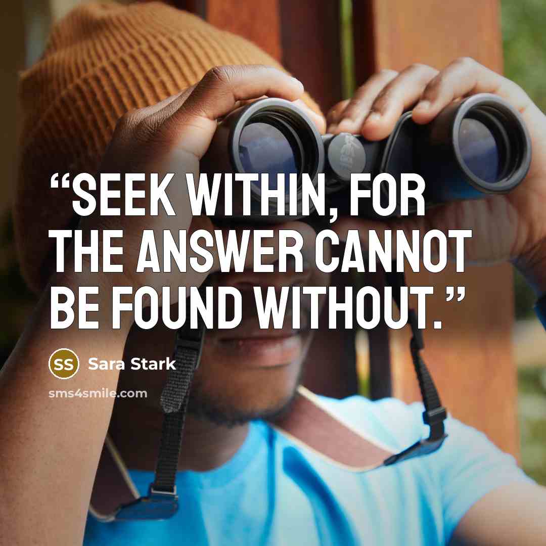 “Seek within, for the answer cannot be found without.” quote by Sara Stark