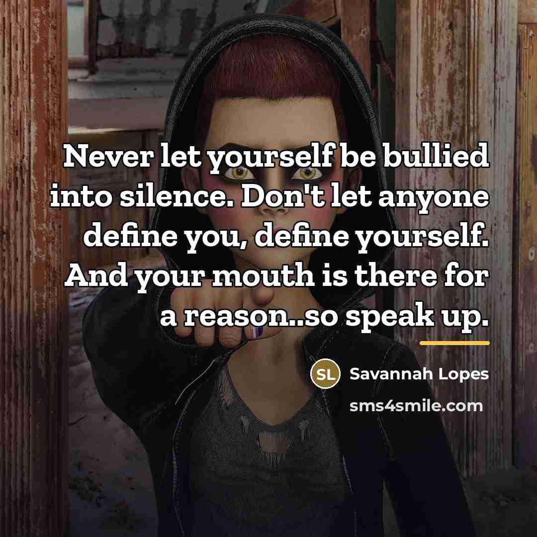 “Never let yourself be bullied into silence. Don't let anyone…” quote by Savannah Lopes