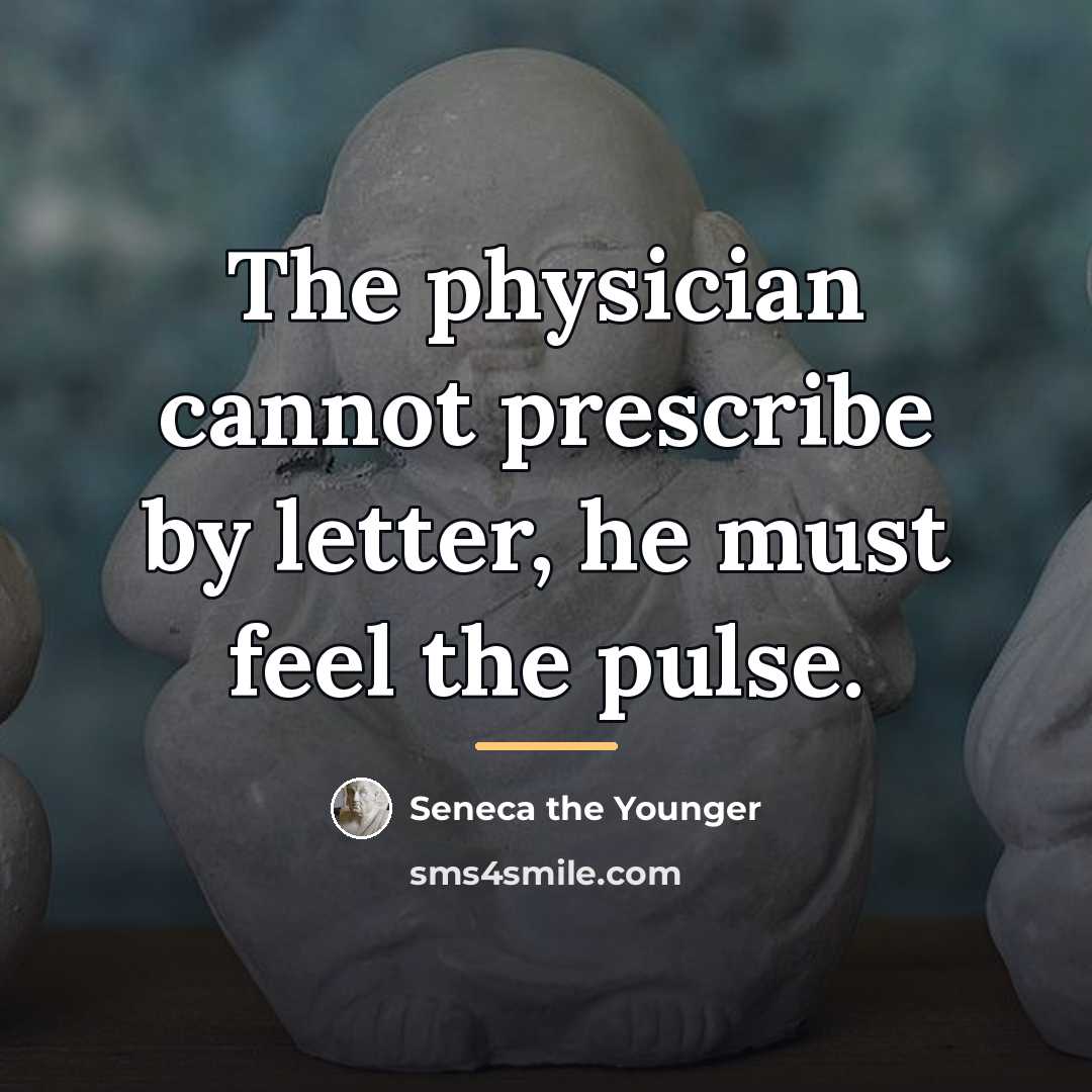 “The physician cannot prescribe by letter, he must feel the…” quote by Seneca the Younger