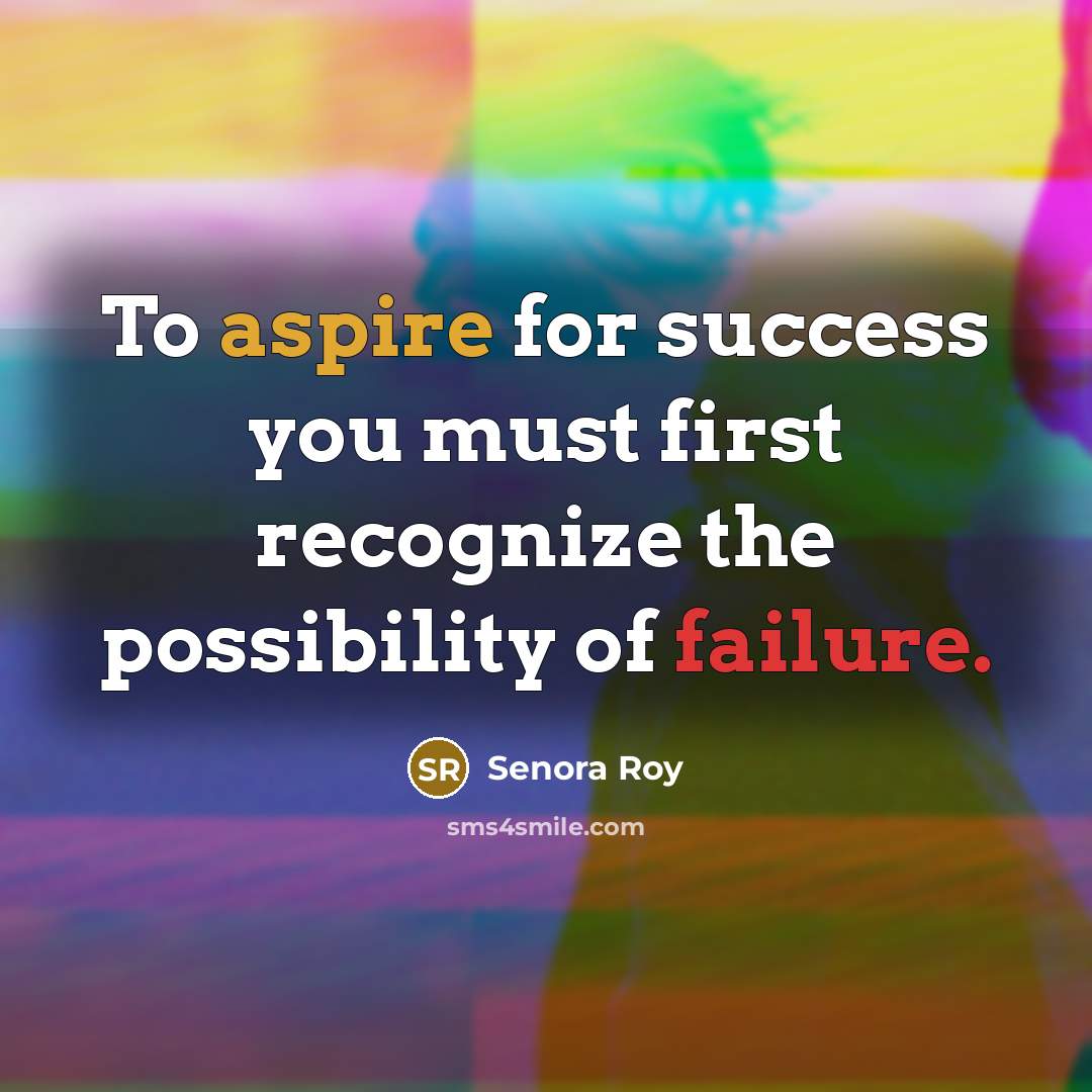“To aspire for success you must first recognize the possibility…” quote by Senora Roy